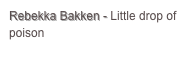 Rebekka Bakken - Little drop of poison
Anspieltipp, Trailer
